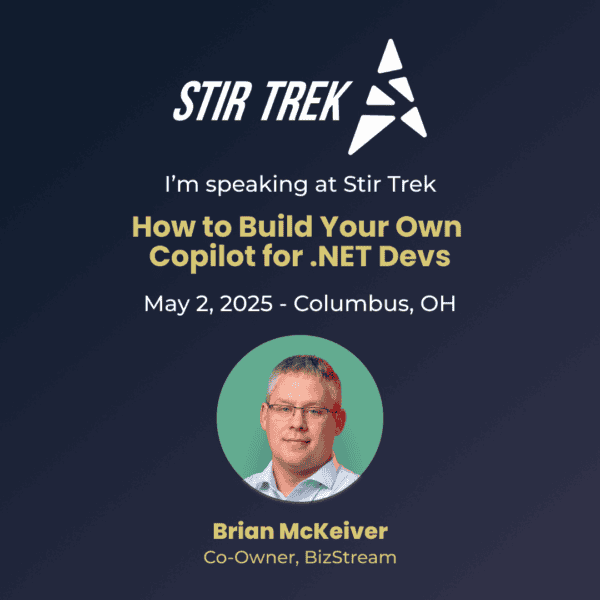 Promotional graphic for Stir Trek 2025 featuring Brian McKeiver, Co-Owner of BizStream. The text highlights his speaking session, 'How to Build Your Own Copilot for .NET Devs,' taking place on May 2, 2025, in Columbus, OH. The Stir Trek logo is displayed at the top, with Brian’s name and title below his headshot in a circular frame.
