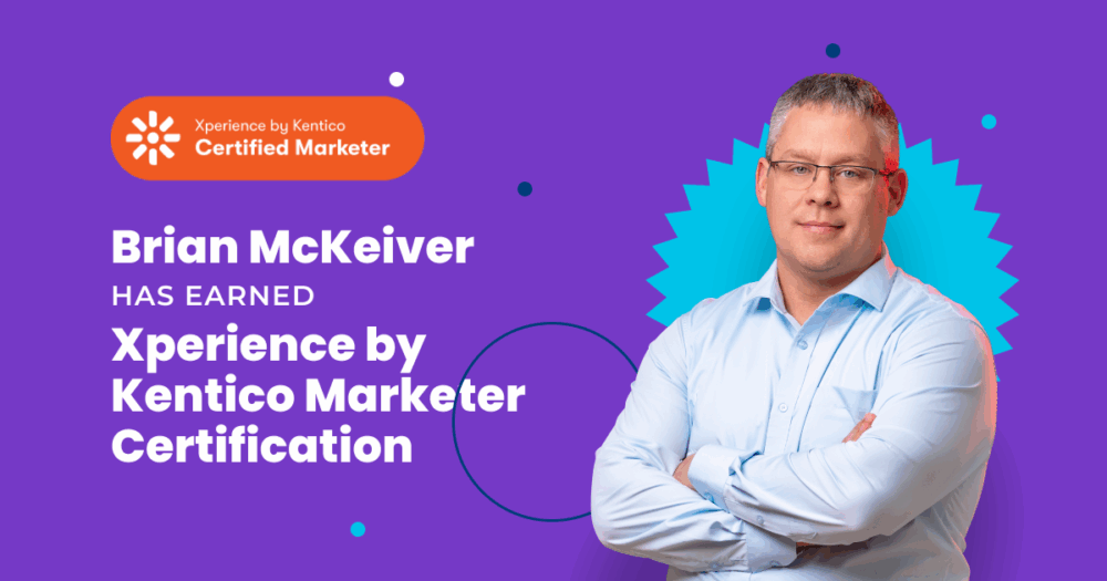 Graphic featuring Brian McKeiver with text stating he has earned the Xperience by Kentico Marketer Certification. Includes the official certification badge on an orange background and a professional portrait of Brian on a purple background with design accents.