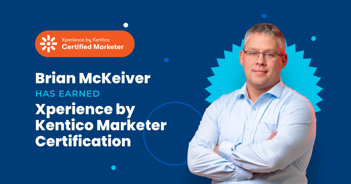 Graphic featuring Brian McKeiver with text stating he has earned the Xperience by Kentico Marketer Certification. Includes the official certification badge on an orange background and a professional portrait of Brian on a blue background with design accents.