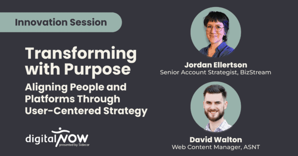 Promotional graphic for digitalNow 2025 Innovation Session titled “Transforming with Purpose: Aligning People and Platforms Through User-Centered Strategy,” featuring speakers David Walton, Web Content Manager at ASNT, and Jordan Ellertson, Senior Account Strategist at BizStream.