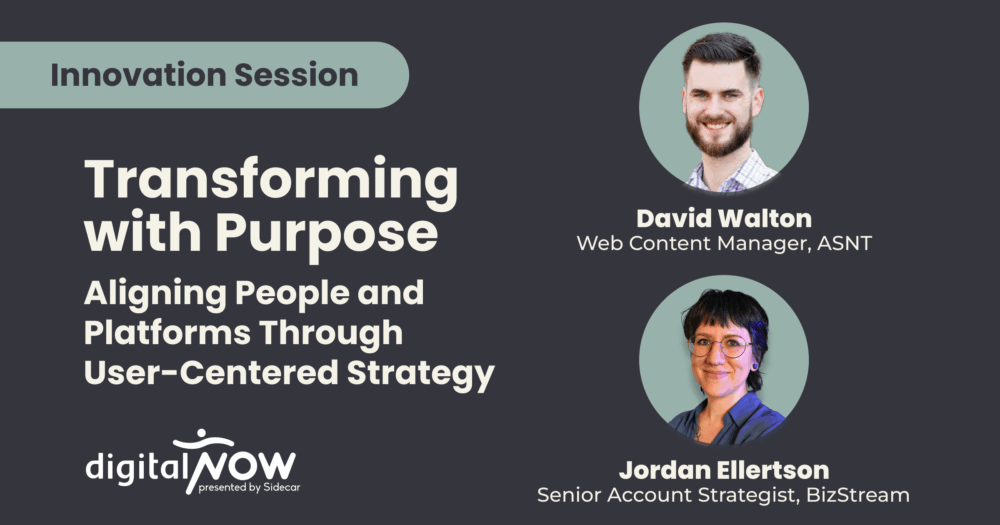 Promotional graphic for digitalNow 2025 Innovation Session titled “Transforming with Purpose: Aligning People and Platforms Through User-Centered Strategy,” featuring speakers David Walton, Web Content Manager at ASNT, and Jordan Ellertson, Senior Account Strategist at BizStream.