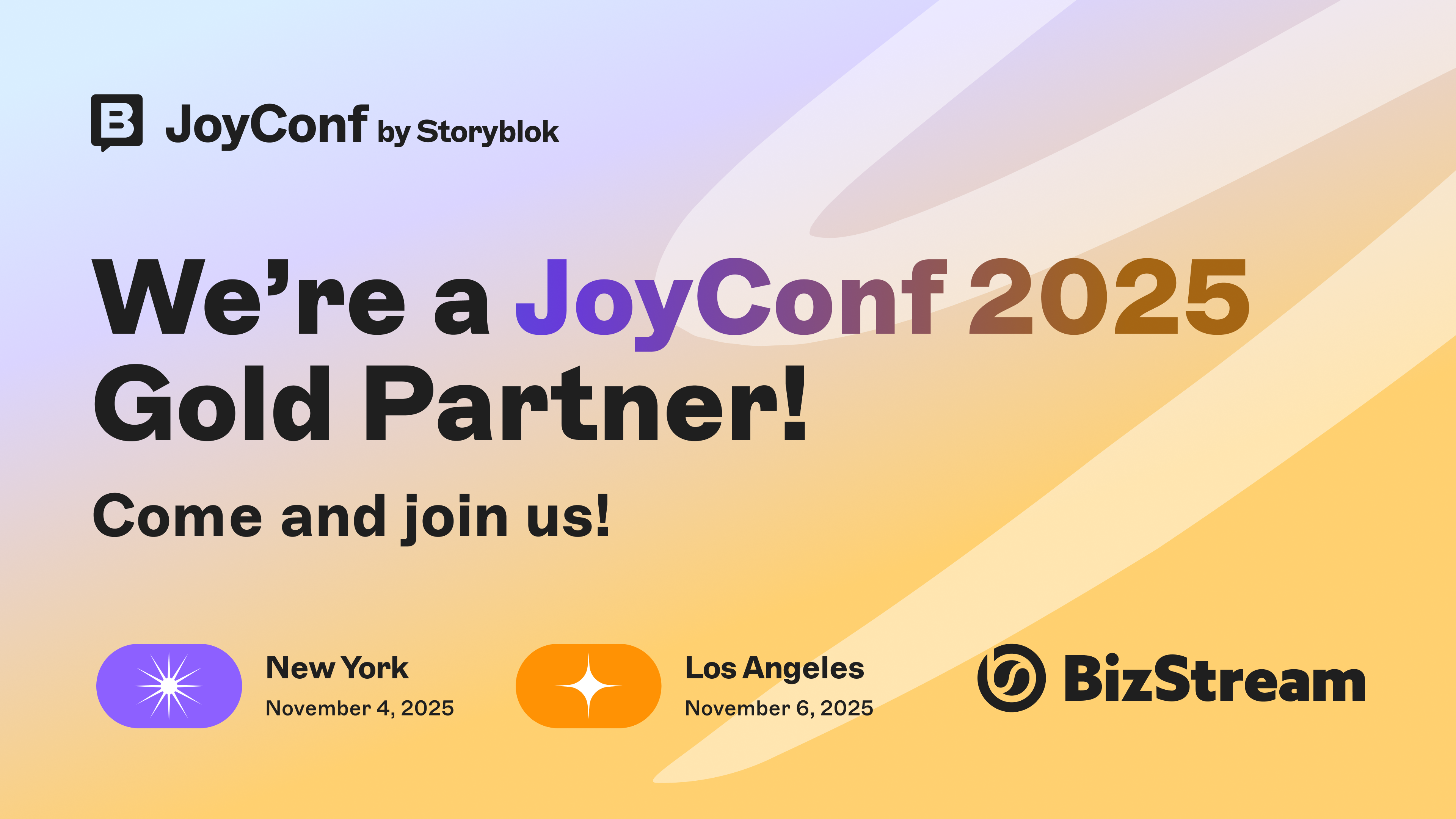 Graphic announcing BizStream as a Gold Partner for Storyblok’s JoyConf 2025. Text reads: We’re a JoyConf 2025 Gold Partner! Come and join us! Event dates listed: New York, November 4, 2025, and Los Angeles, November 6, 2025. BizStream logo at the bottom.