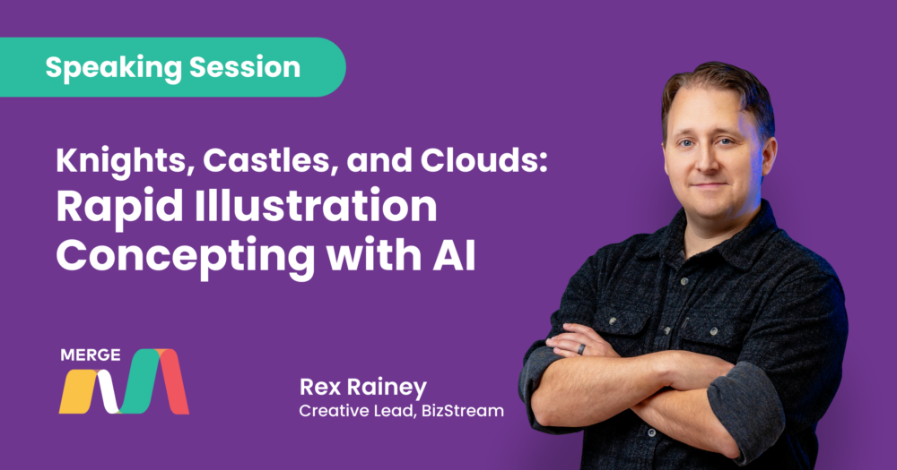Rex Rainey, Creative Lead at BizStream, standing with arms crossed. The graphic promotes his speaking session at MERGE 2026, "Knights, Castles, and Clouds: Rapid Illustration Concepting with AI."
