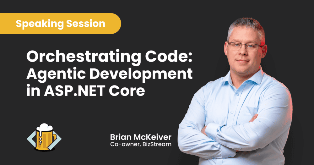 Brian McKeiver, Co-Owner of BizStream, speaking session graphic for Orchestrating Code: Agentic Development in ASP.NET Core at Beer City Code 2026